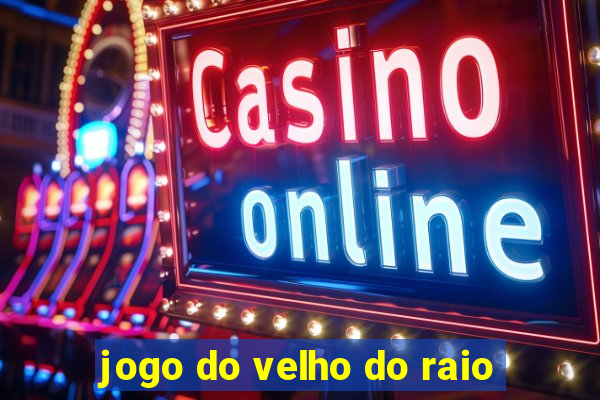 jogo do velho do raio